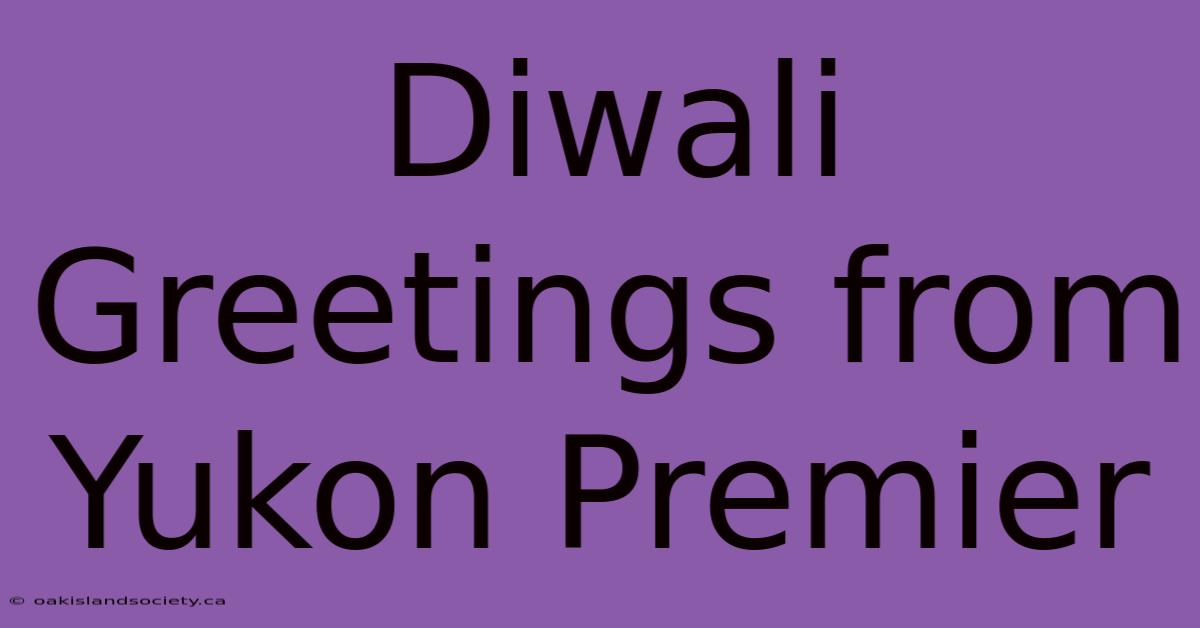 Diwali Greetings From Yukon Premier