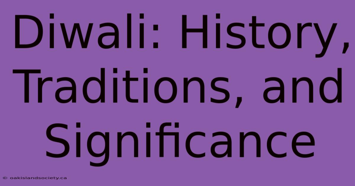 Diwali: History, Traditions, And Significance