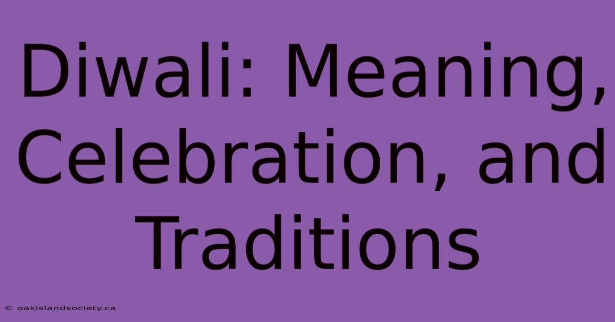 Diwali: Meaning, Celebration, And Traditions