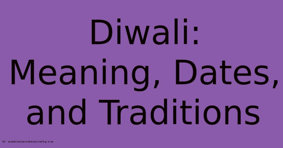 Diwali: Meaning, Dates, And Traditions