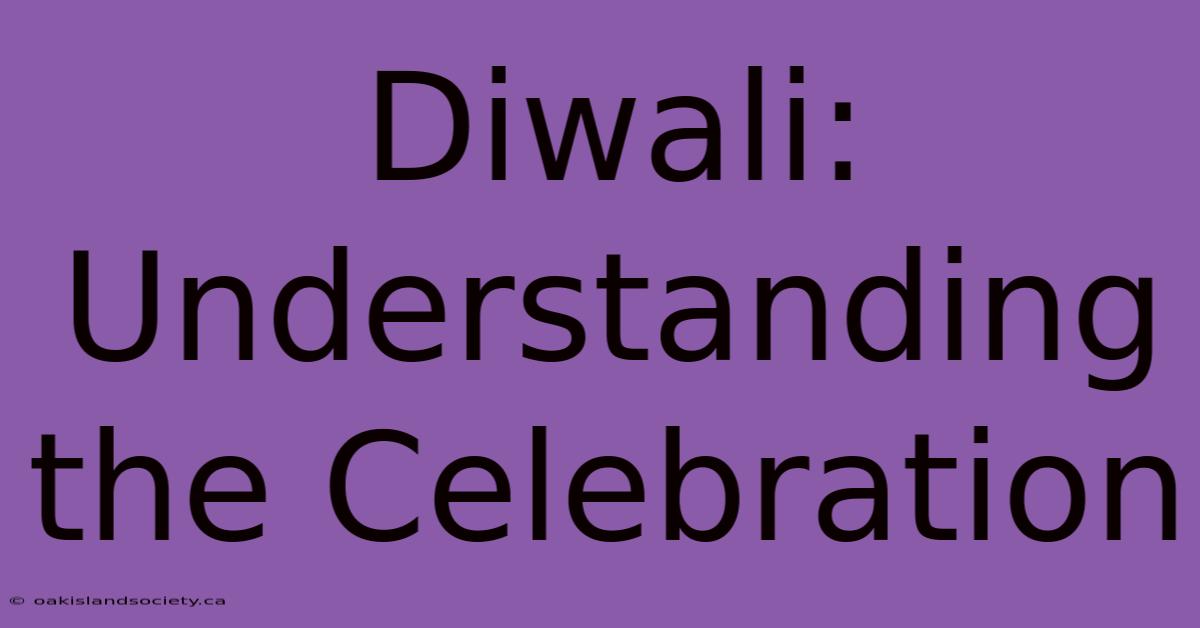 Diwali: Understanding The Celebration