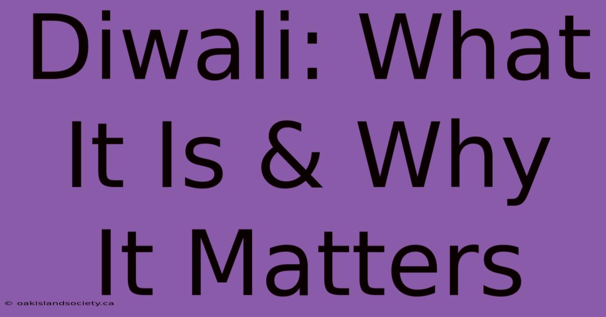 Diwali: What It Is & Why It Matters 