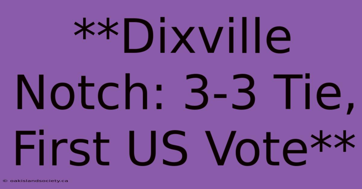 **Dixville Notch: 3-3 Tie, First US Vote**