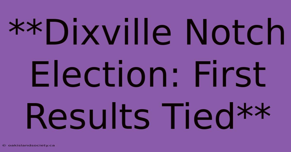 **Dixville Notch Election: First Results Tied** 