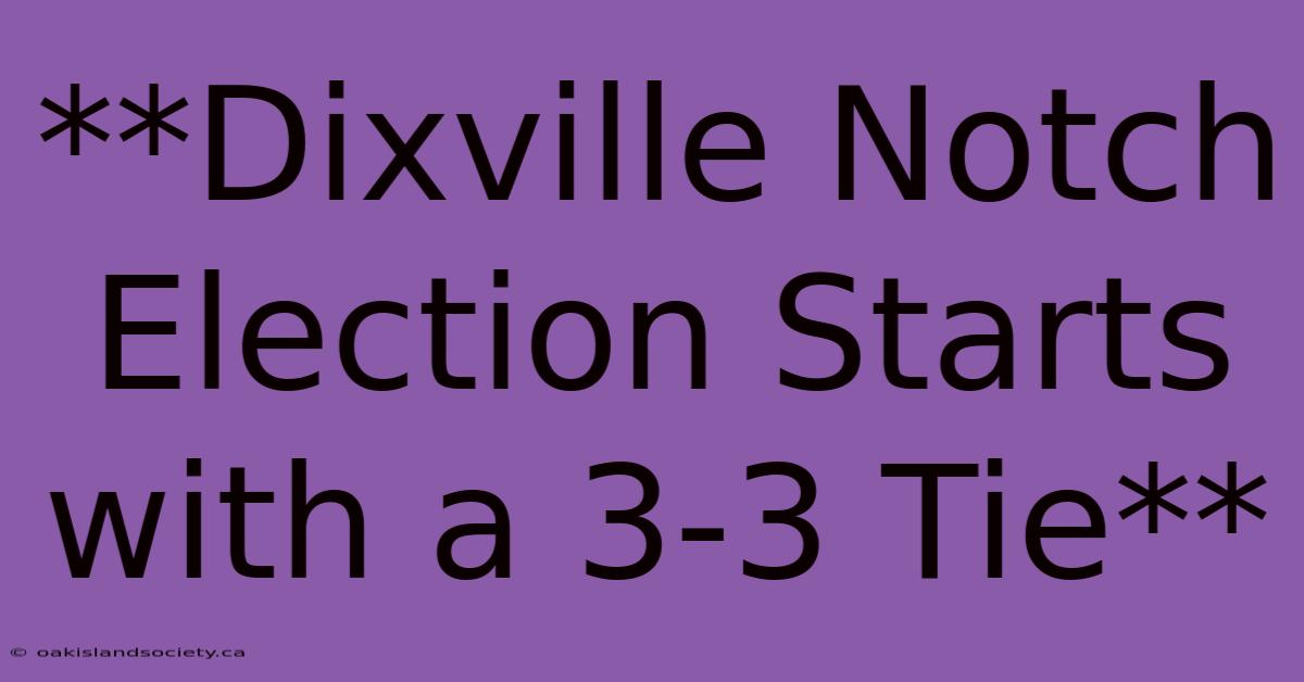 **Dixville Notch Election Starts With A 3-3 Tie** 