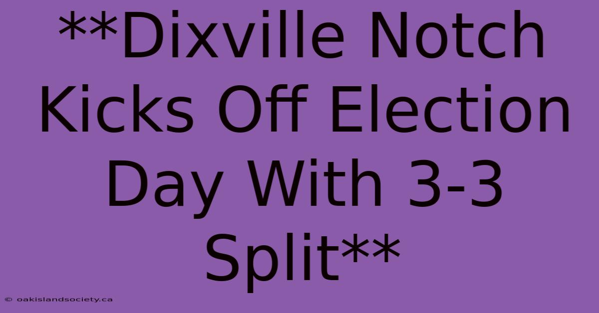 **Dixville Notch Kicks Off Election Day With 3-3 Split** 