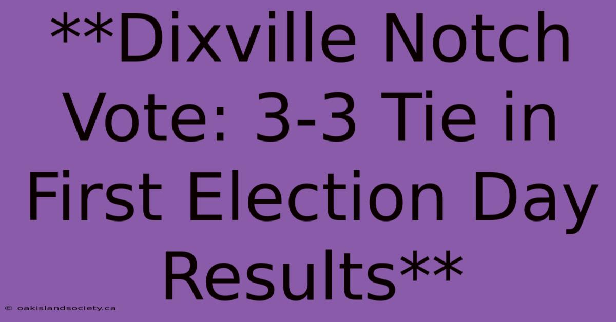 **Dixville Notch Vote: 3-3 Tie In First Election Day Results**