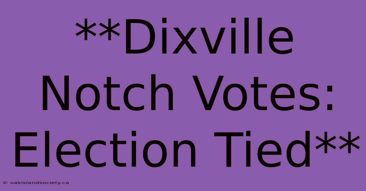 **Dixville Notch Votes: Election Tied** 