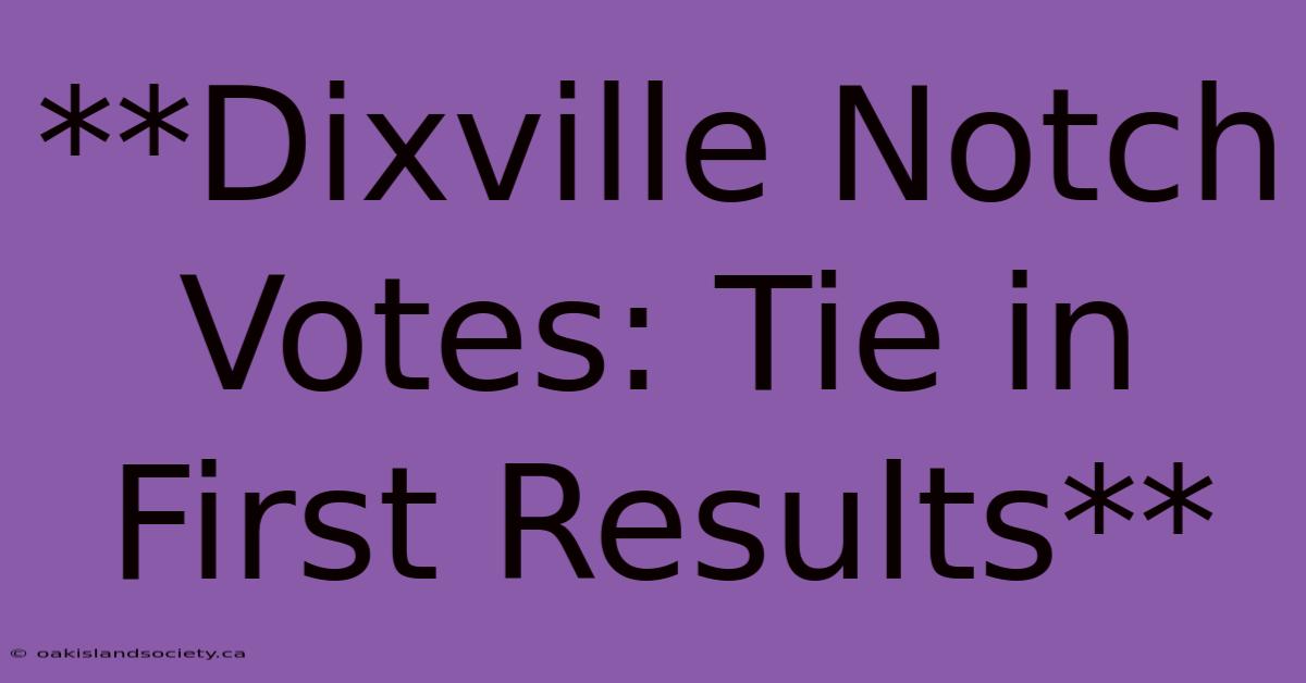 **Dixville Notch Votes: Tie In First Results**