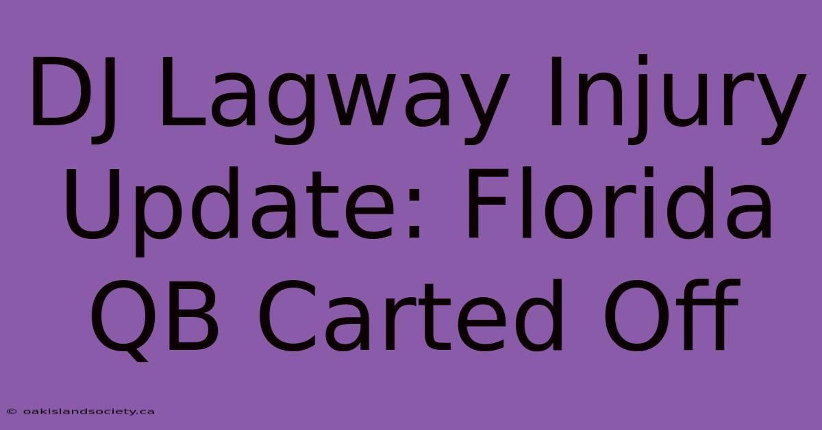 DJ Lagway Injury Update: Florida QB Carted Off