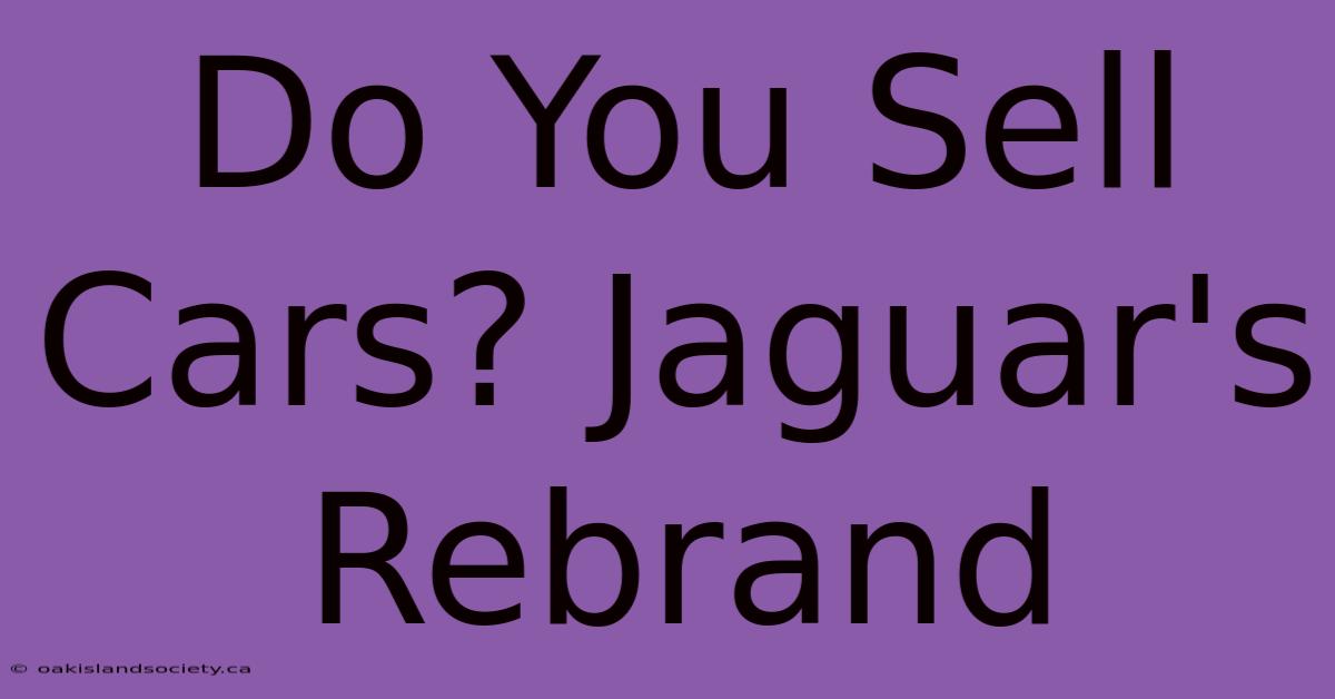 Do You Sell Cars? Jaguar's Rebrand