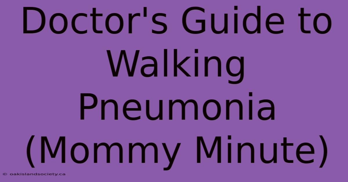 Doctor's Guide To Walking Pneumonia (Mommy Minute)