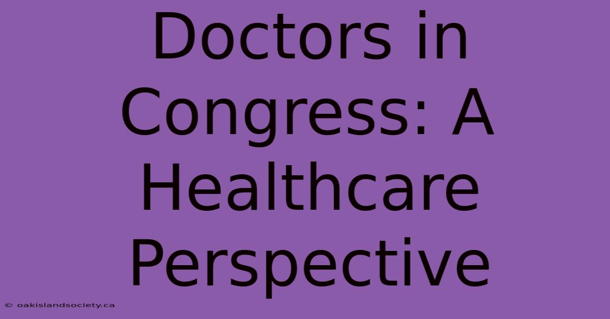 Doctors In Congress: A Healthcare Perspective