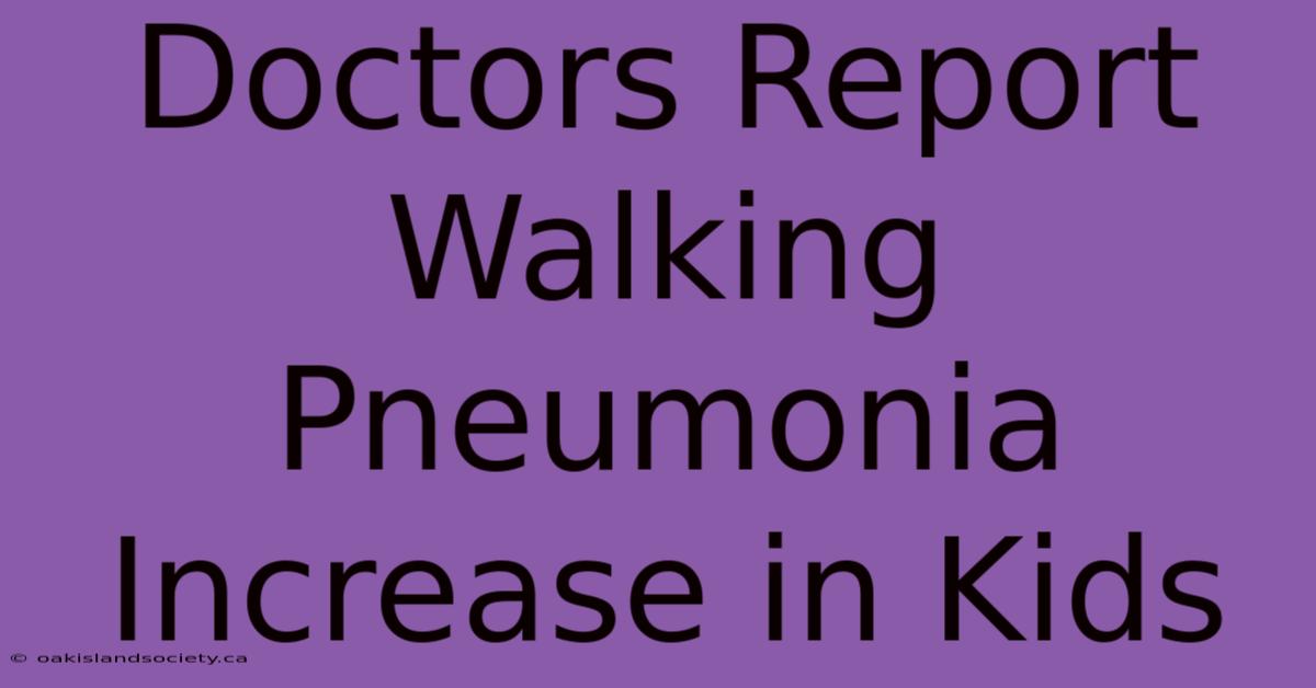 Doctors Report Walking Pneumonia Increase In Kids