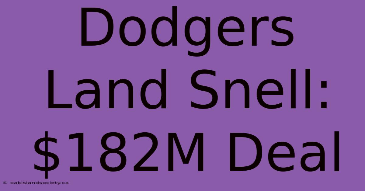 Dodgers Land Snell: $182M Deal