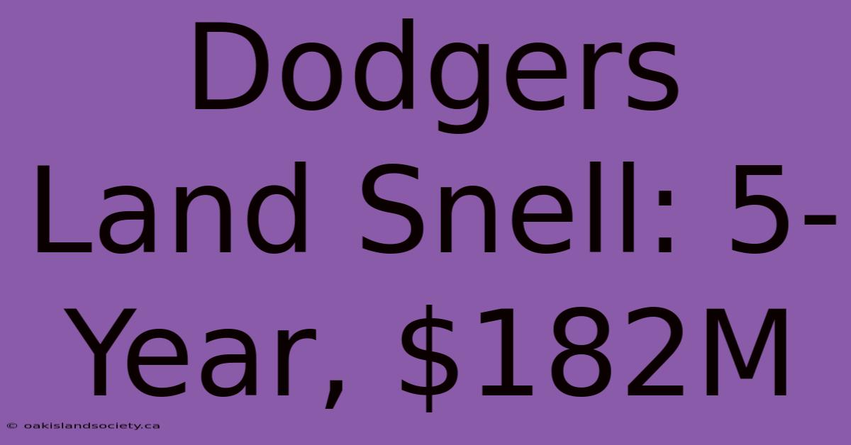 Dodgers Land Snell: 5-Year, $182M