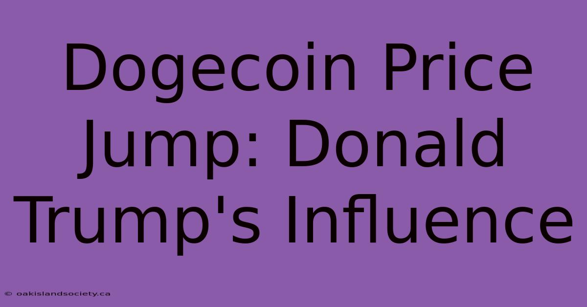 Dogecoin Price Jump: Donald Trump's Influence 