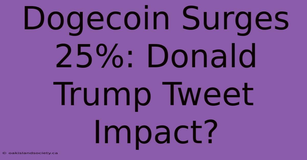 Dogecoin Surges 25%: Donald Trump Tweet Impact?