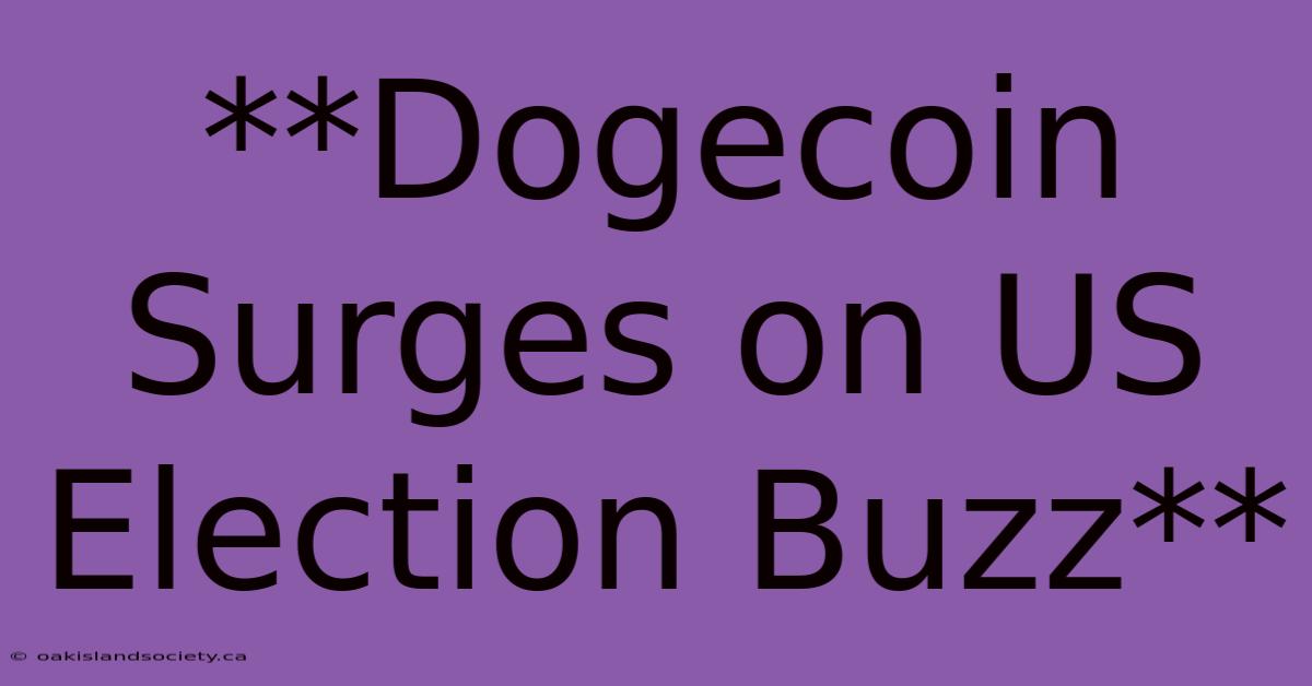 **Dogecoin Surges On US Election Buzz** 