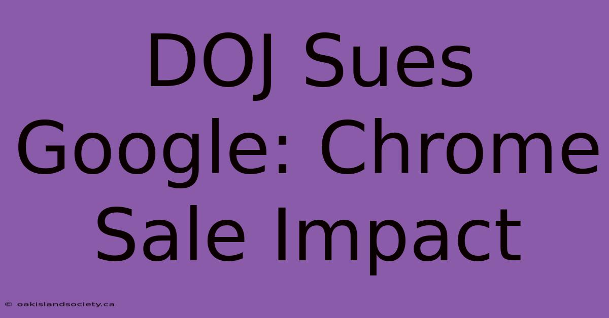 DOJ Sues Google: Chrome Sale Impact