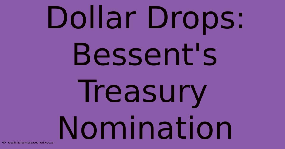 Dollar Drops: Bessent's Treasury Nomination