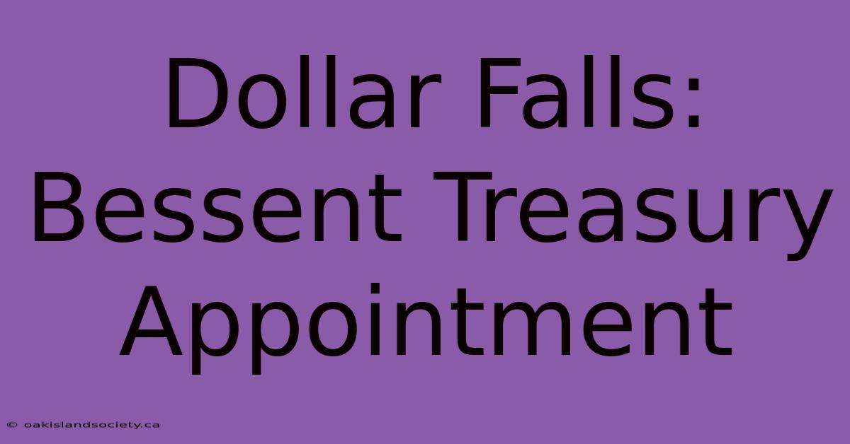 Dollar Falls: Bessent Treasury Appointment