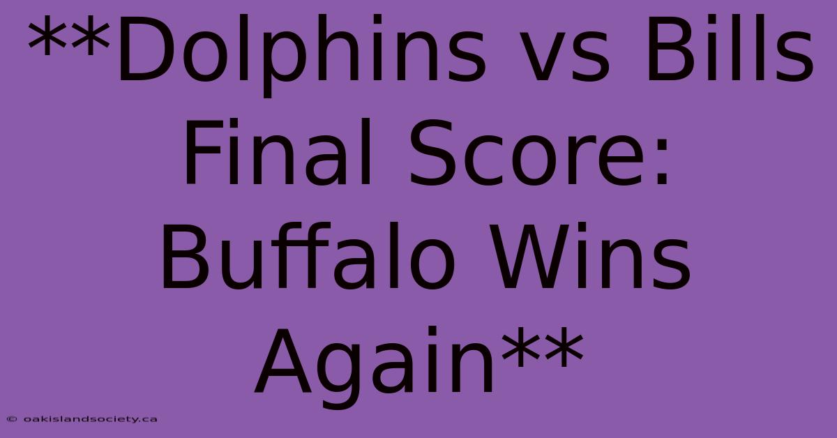 **Dolphins Vs Bills Final Score: Buffalo Wins Again**