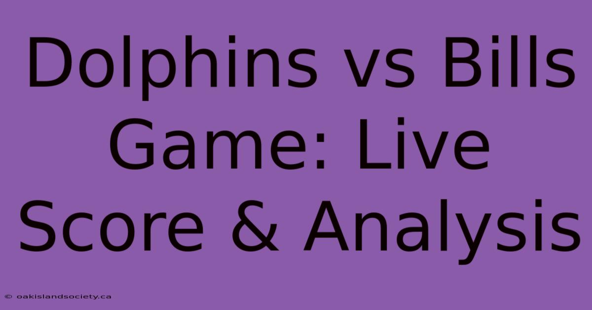 Dolphins Vs Bills Game: Live Score & Analysis 