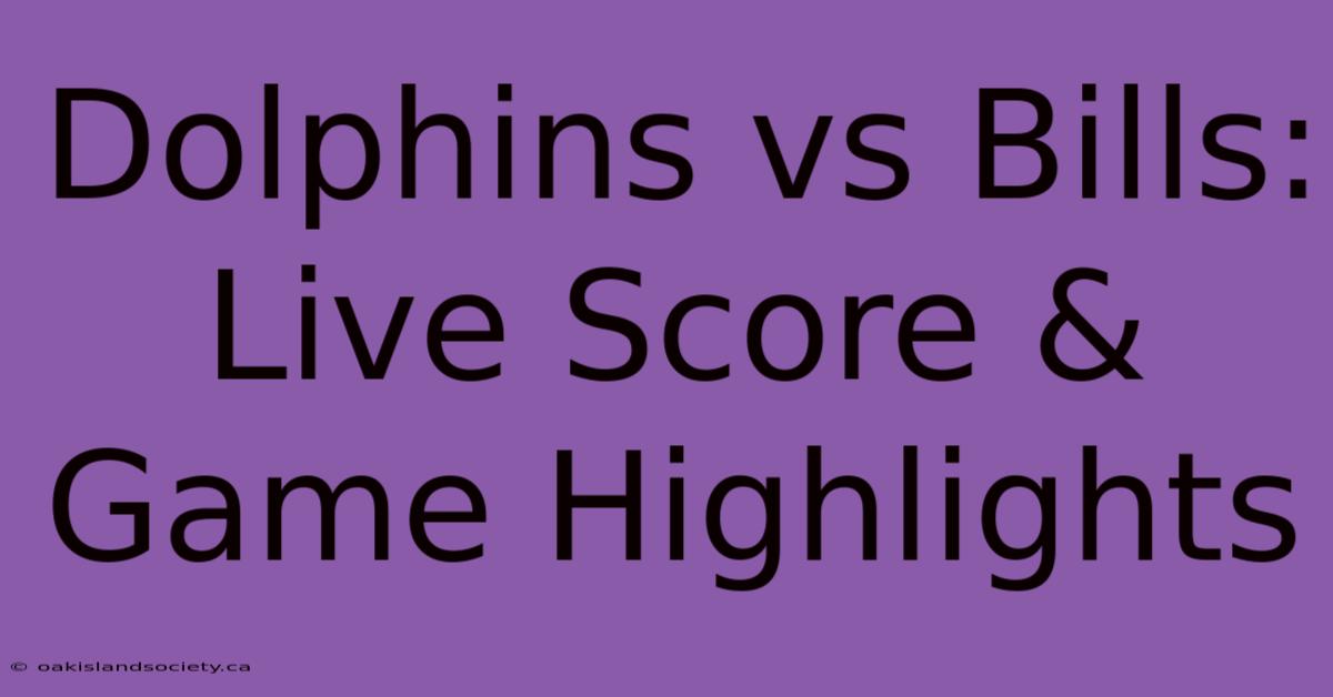 Dolphins Vs Bills: Live Score & Game Highlights