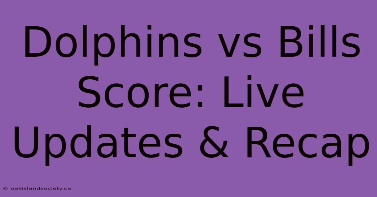 Dolphins Vs Bills Score: Live Updates & Recap