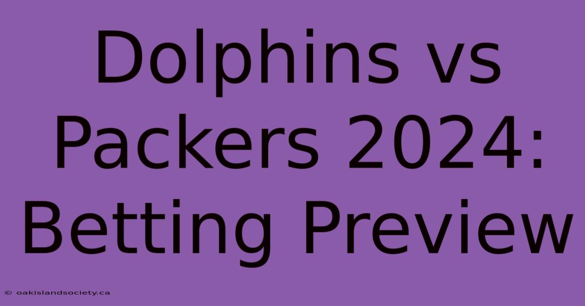 Dolphins Vs Packers 2024: Betting Preview