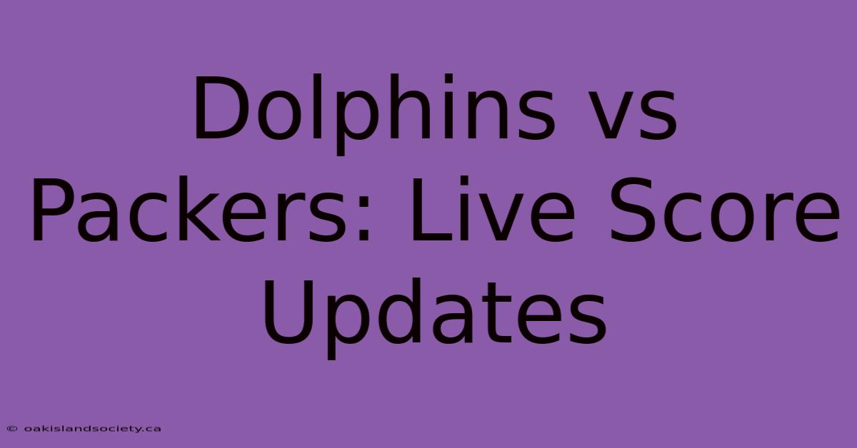 Dolphins Vs Packers: Live Score Updates