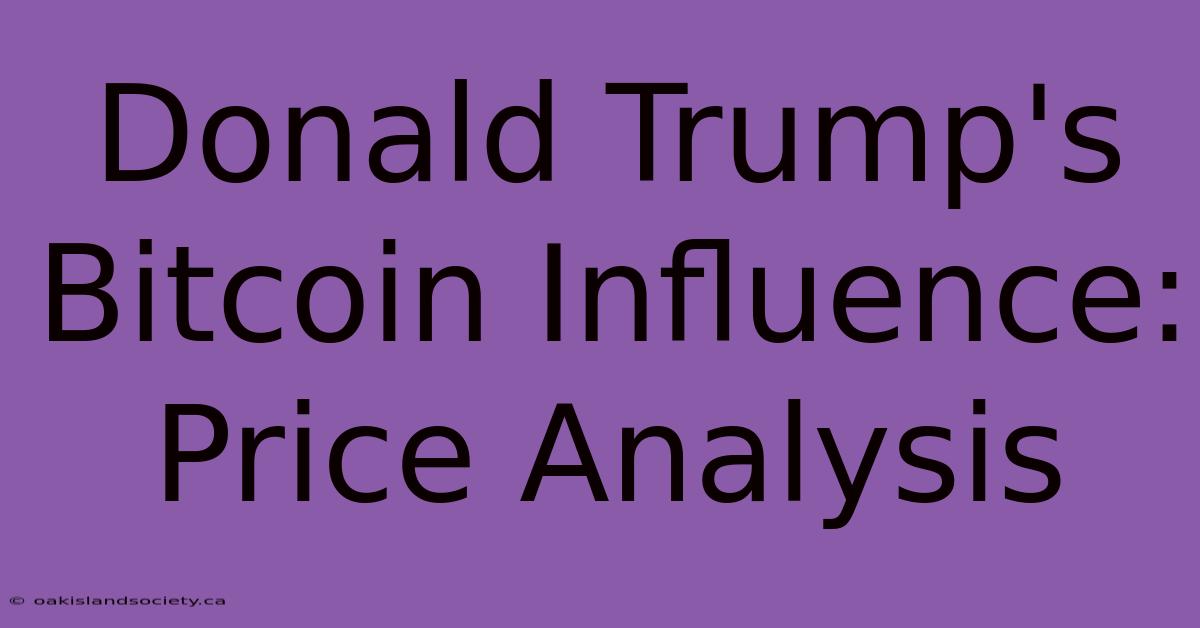 Donald Trump's Bitcoin Influence: Price Analysis