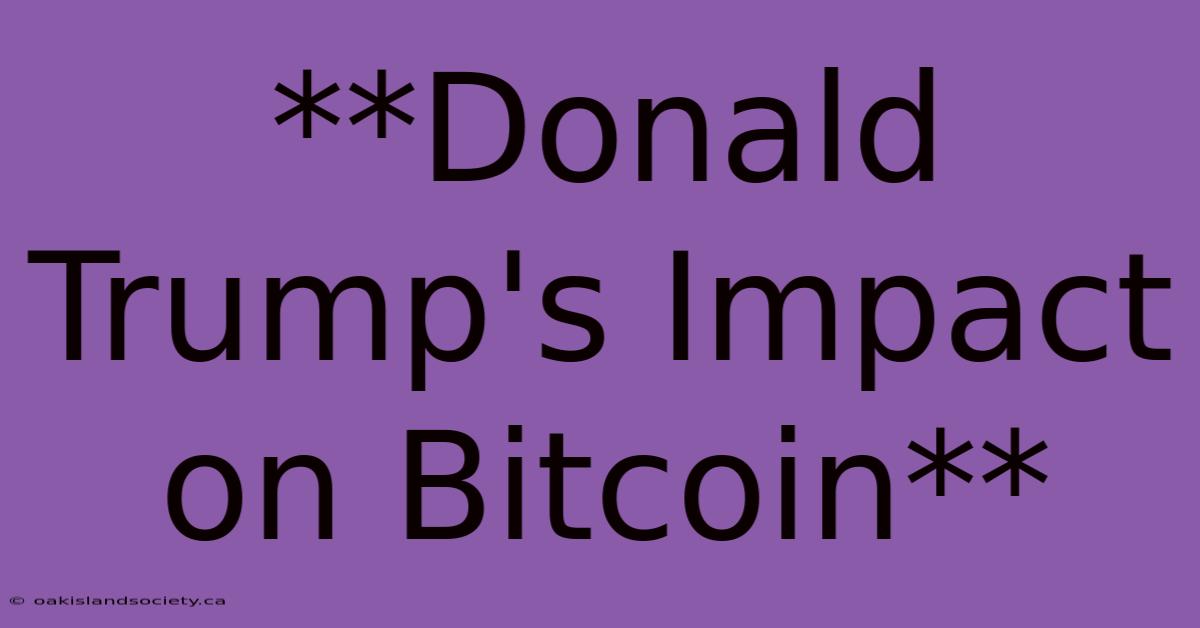 **Donald Trump's Impact On Bitcoin**