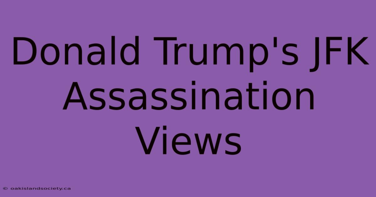 Donald Trump's JFK Assassination Views