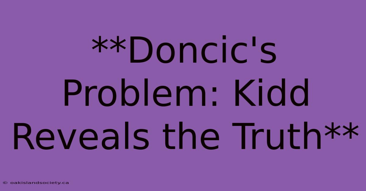 **Doncic's Problem: Kidd Reveals The Truth** 