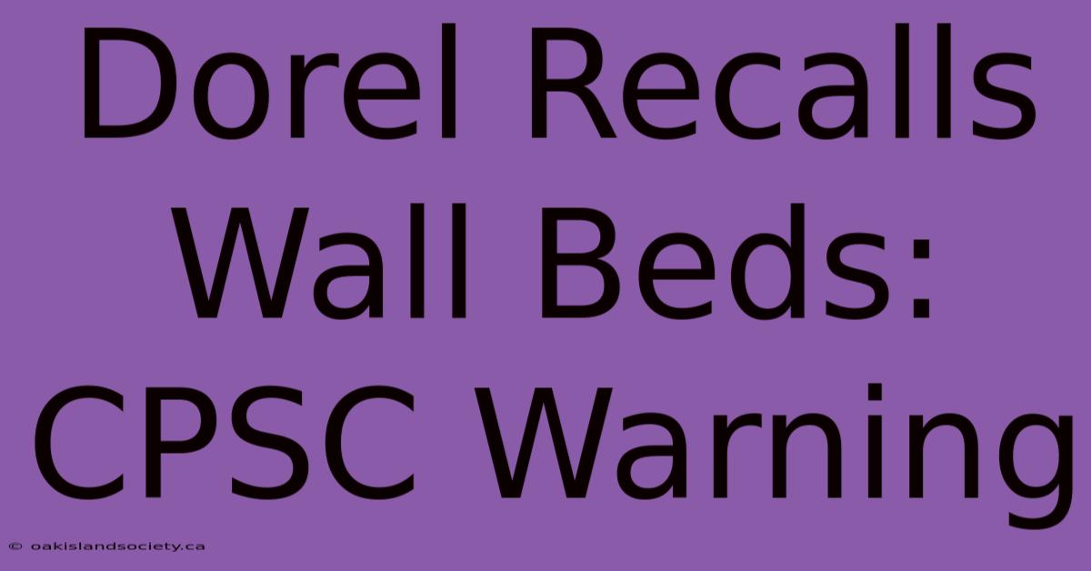 Dorel Recalls Wall Beds: CPSC Warning