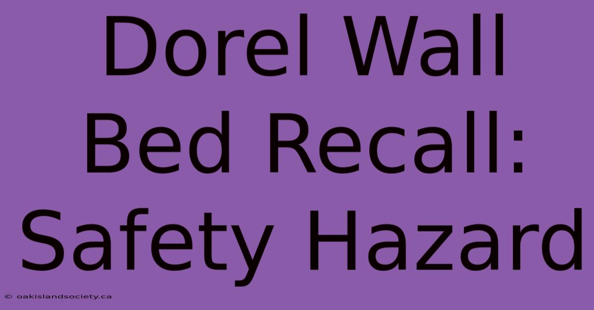 Dorel Wall Bed Recall: Safety Hazard