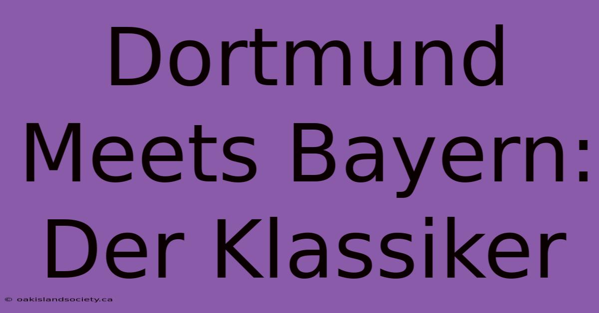 Dortmund Meets Bayern: Der Klassiker