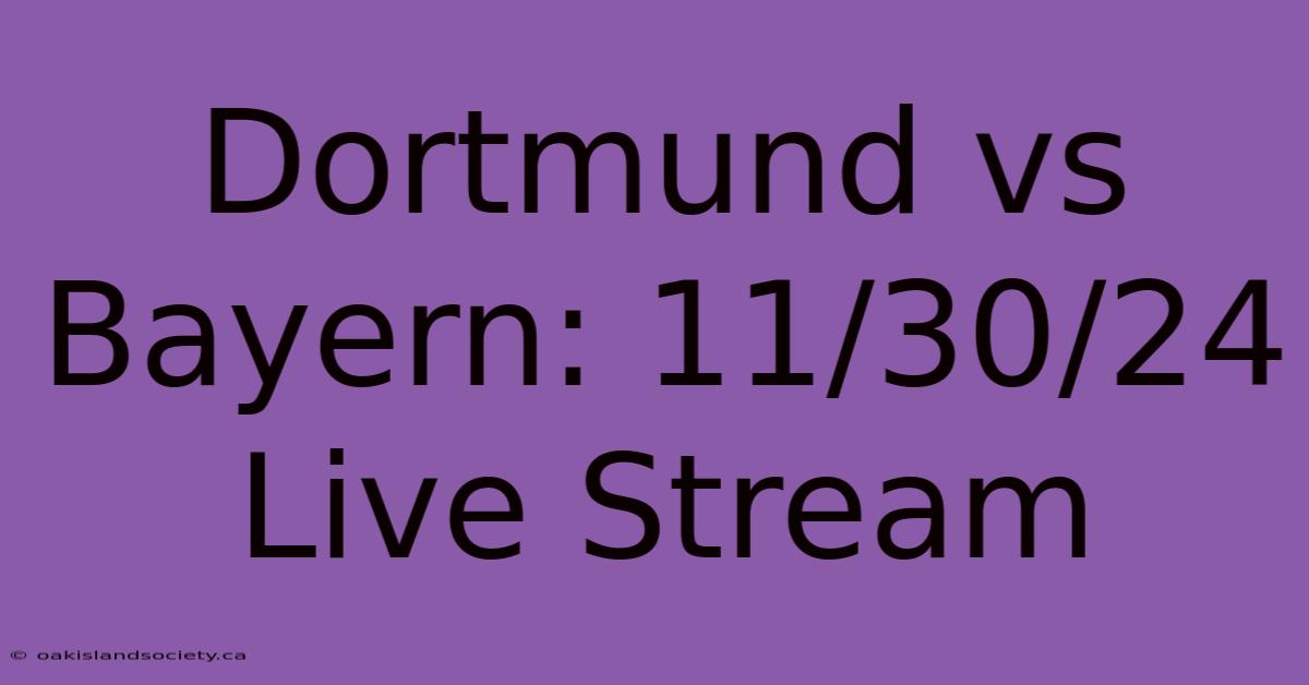 Dortmund Vs Bayern: 11/30/24 Live Stream