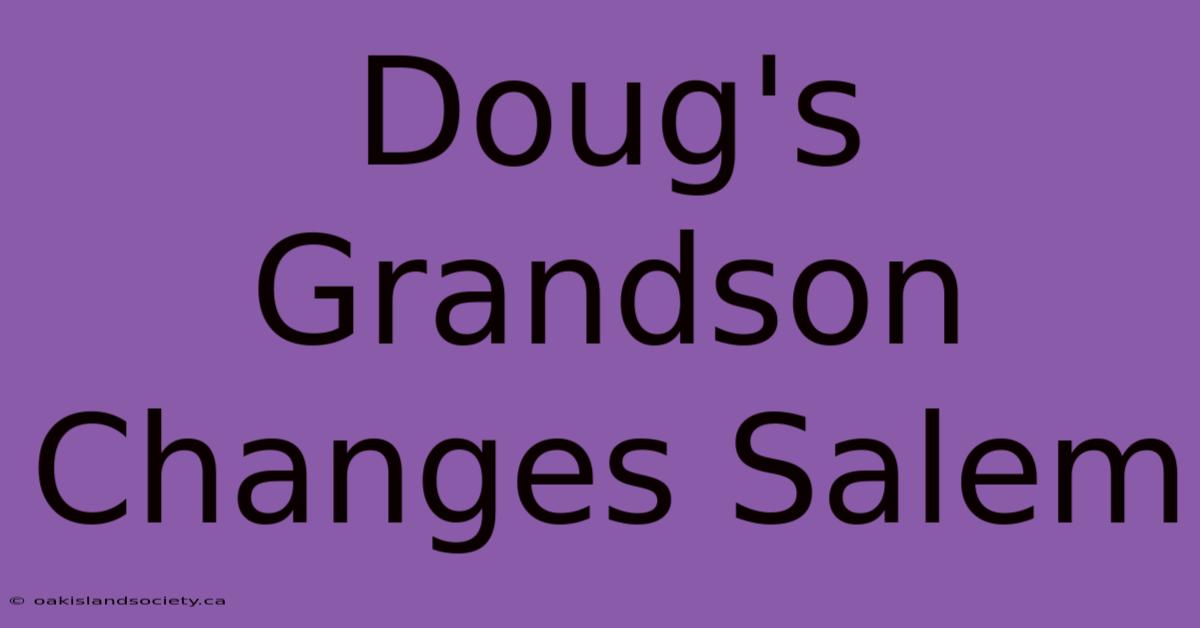 Doug's Grandson Changes Salem