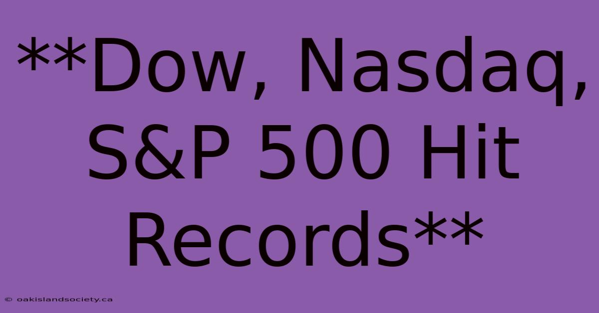 **Dow, Nasdaq, S&P 500 Hit Records**