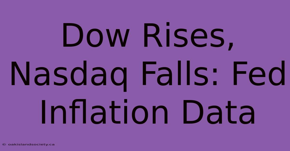 Dow Rises, Nasdaq Falls: Fed Inflation Data