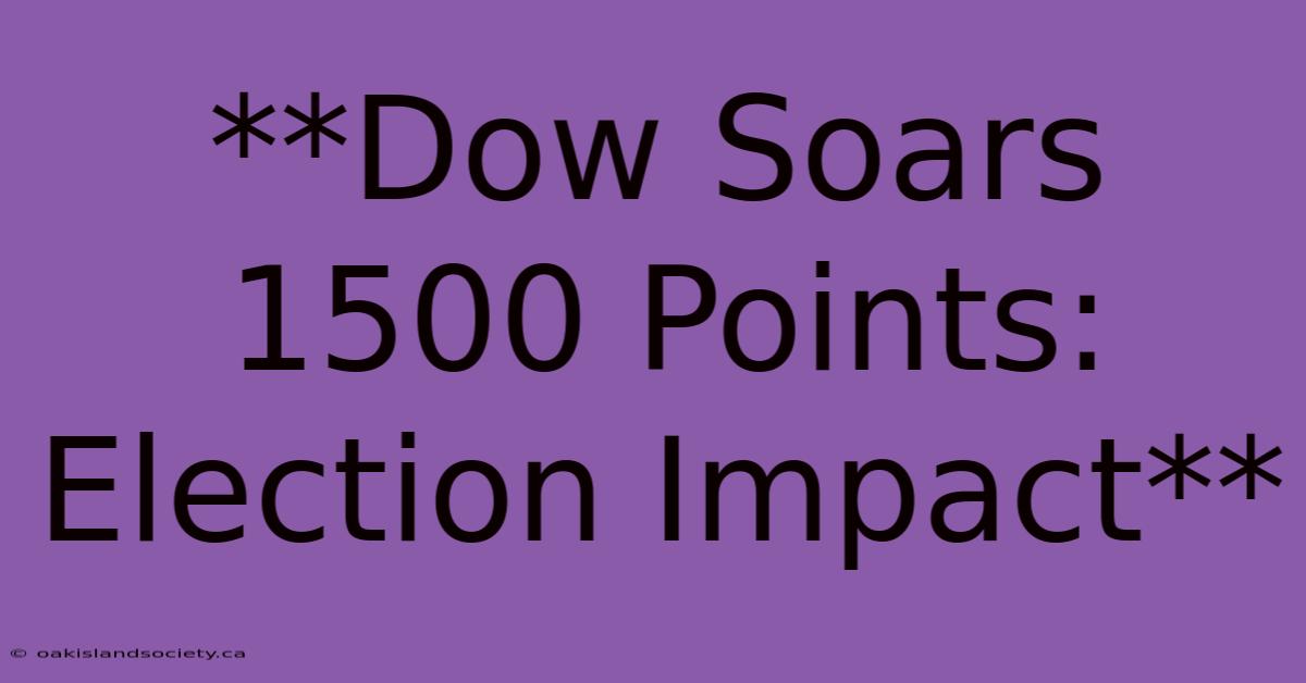 **Dow Soars 1500 Points: Election Impact** 