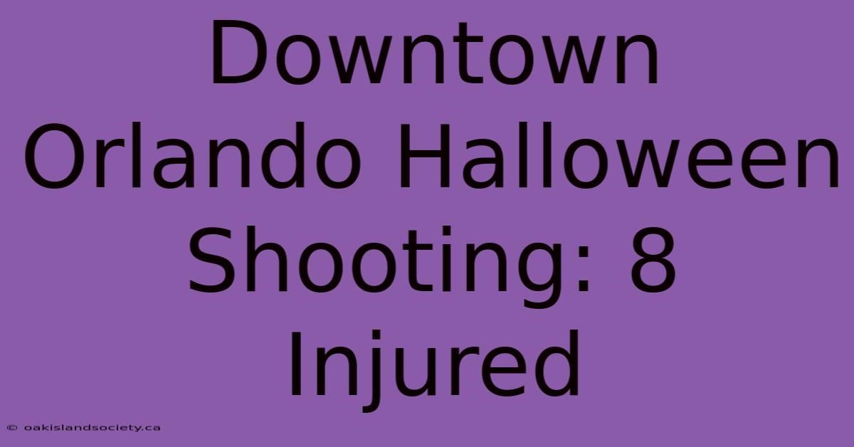 Downtown Orlando Halloween Shooting: 8 Injured