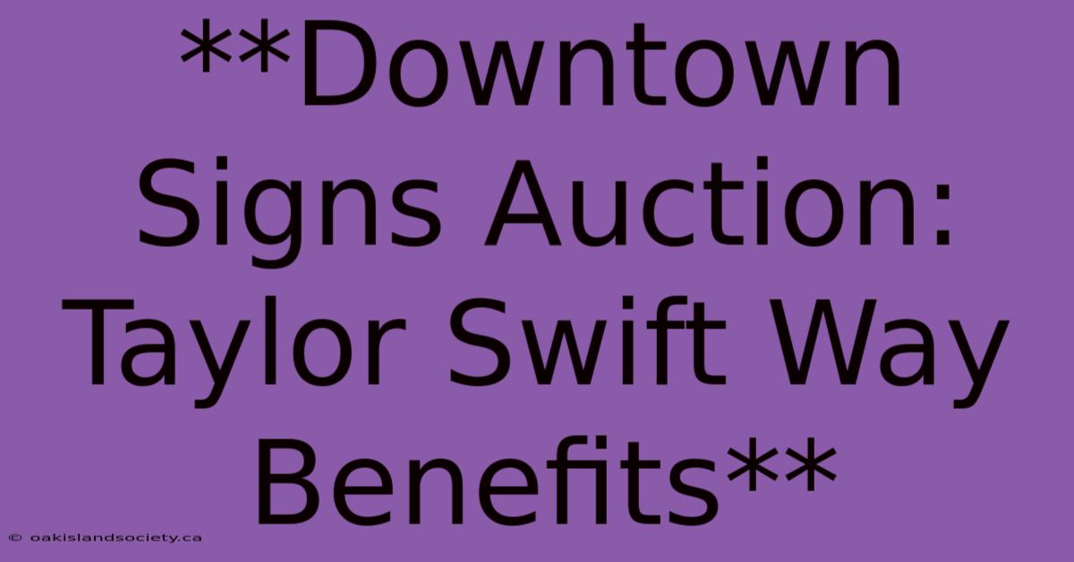 **Downtown Signs Auction: Taylor Swift Way Benefits**