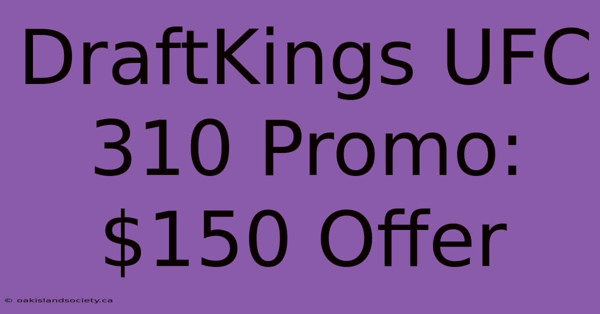 DraftKings UFC 310 Promo: $150 Offer