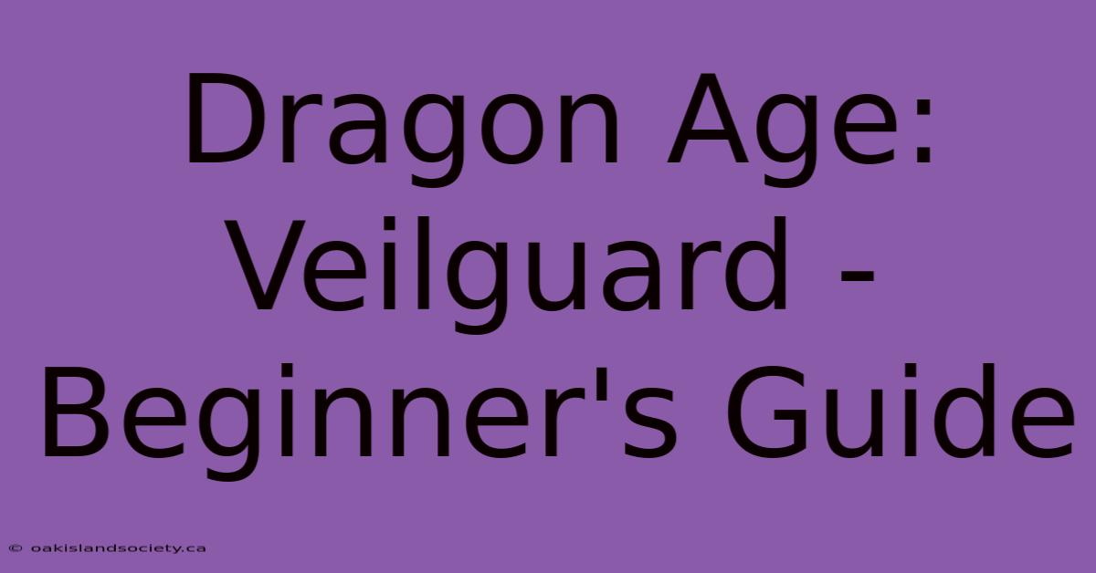 Dragon Age: Veilguard - Beginner's Guide