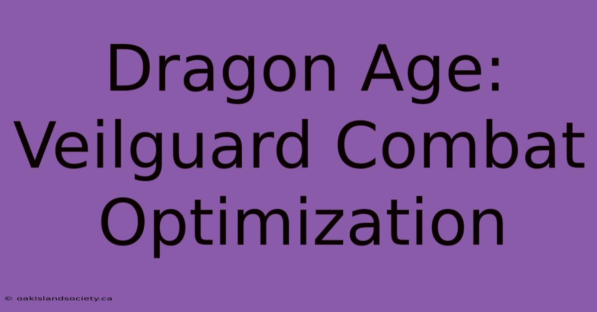 Dragon Age: Veilguard Combat Optimization