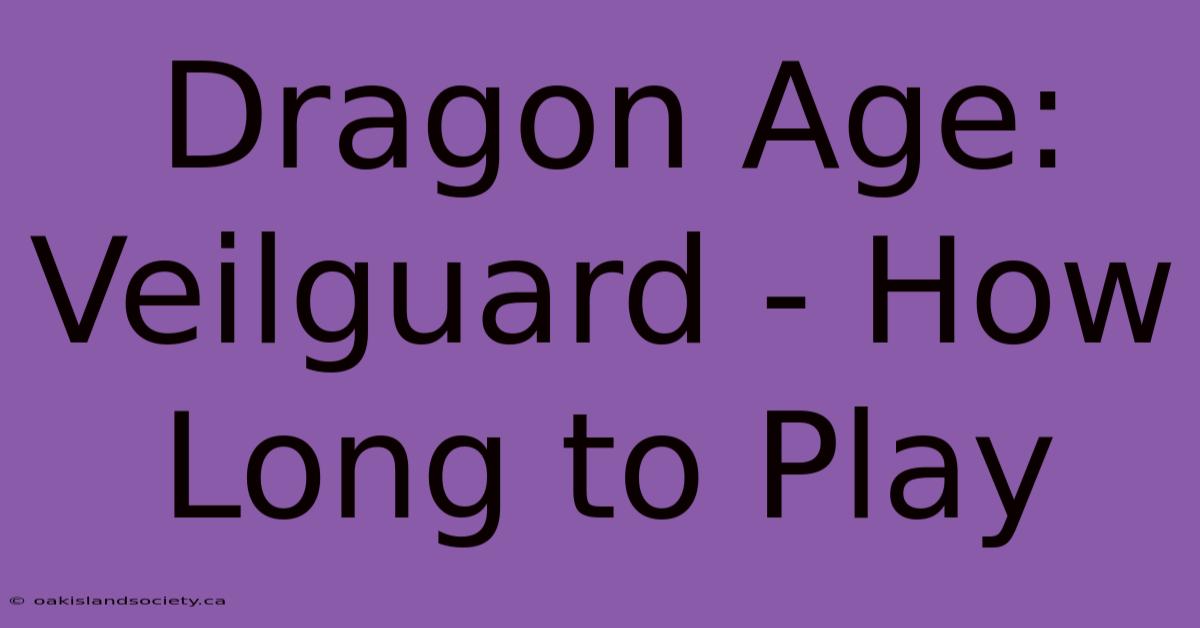 Dragon Age: Veilguard - How Long To Play 